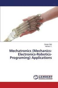 bokomslag Mechatronics (Mechanics-Electronics-Robotics-Programing) Applications