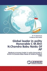 bokomslag Global leader in polity Honorable C M.Shri N.Chandra Babu Naidu Of AP