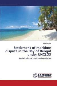 bokomslag Settlement of maritime dispute in the Bay of Bengal under UNCLOS
