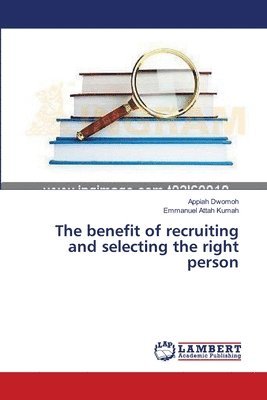 The benefit of recruiting and selecting the right person 1