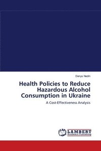 bokomslag Health Policies to Reduce Hazardous Alcohol Consumption in Ukraine