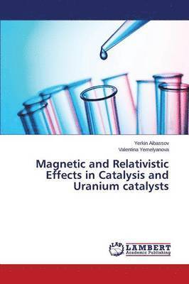 Magnetic and Relativistic Effects in Catalysis and Uranium catalysts 1