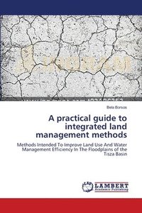 bokomslag A practical guide to integrated land management methods