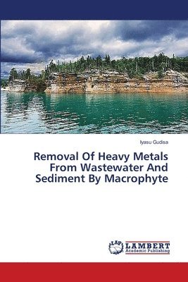 Removal Of Heavy Metals From Wastewater And Sediment By Macrophyte 1