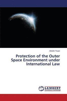 bokomslag Protection of the Outer Space Environment under International Law