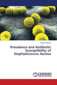 bokomslag Prevalence and Antibiotic Susceptibility of Staphylococcus Aureus