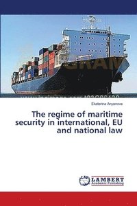 bokomslag The regime of maritime security in international, EU and national law