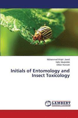 Javed Muhammad Wajid, Muqitullah Hafiz, Hussain Dilbar, Muhammad Wajid Javed, Hafiz Muqitullah, Dilbar Hussain - Initials of Entomology and Insect Toxicology, Häftad