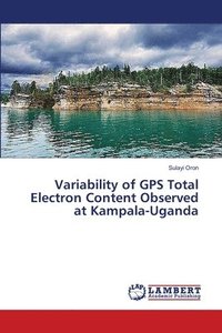 bokomslag Variability of GPS Total Electron Content Observed at Kampala-Uganda