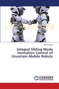 bokomslag Integral Sliding Mode Formation Control of Uncertain Mobile Robots