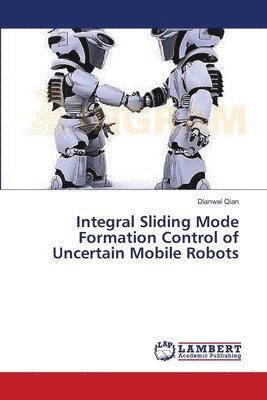 Integral Sliding Mode Formation Control of Uncertain Mobile Robots 1