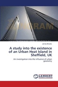 bokomslag A study into the existence of an Urban Heat Island in Sheffield, UK