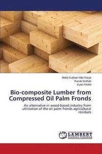 bokomslag Bio-composite Lumber from Compressed Oil Palm Fronds