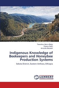 bokomslag Indigenous Knowledge of Beekeepers and Honeybee Production Systems