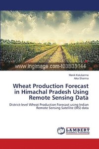 bokomslag Wheat Production Forecast in Himachal Pradesh Using Remote Sensing Data