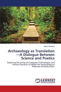 bokomslag Archaeology as Translation-A Dialogue Between Science and Poetics