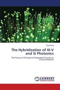 bokomslag The Hybridization of III-V and Si Photonics