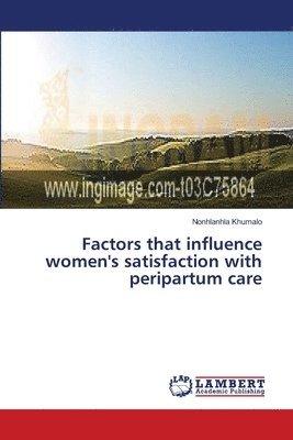 Factors that influence women's satisfaction with peripartum care 1