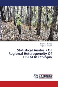 bokomslag Statistical Analysis Of Regional Heterogeneity Of U5CM In Ethiopia