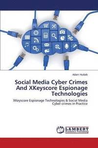 bokomslag Social Media Cyber Crimes And XKeyscore Espionage Technologies