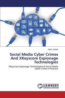 Social Media Cyber Crimes And XKeyscore Espionage Technologies 1