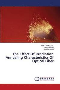 bokomslag The Effect Of Irradiation Annealing Characteristics Of Optical Fiber