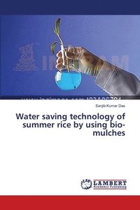 bokomslag Water saving technology of summer rice by using bio-mulches