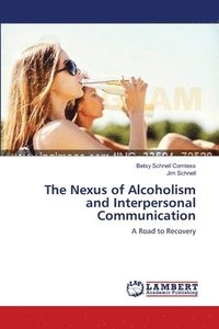 bokomslag The Nexus of Alcoholism and Interpersonal Communication
