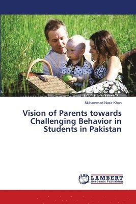 Vision of Parents towards Challenging Behavior in Students in Pakistan 1