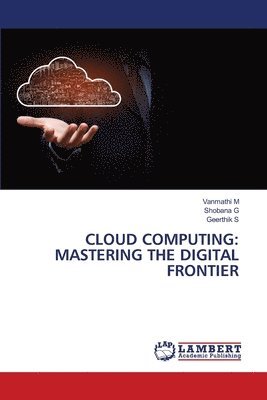 Cloud Computing: Mastering the Digital Frontier 1