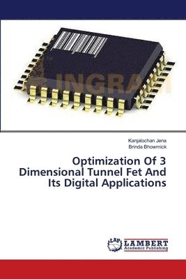 Optimization Of 3 Dimensional Tunnel Fet And Its Digital Applications 1