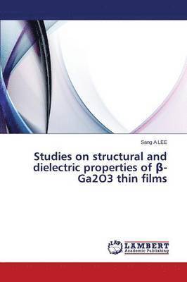 bokomslag Studies on structural and dielectric properties of &#946;-Ga2O3 thin films