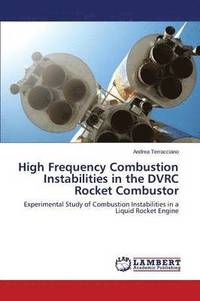 bokomslag High Frequency Combustion Instabilities in the DVRC Rocket Combustor