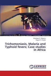 bokomslag Trichomoniasis, Malaria and Typhoid fevers; Case studies in Africa