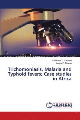 Trichomoniasis, Malaria and Typhoid fevers; Case studies in Africa 1