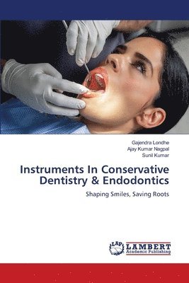 Gajendra Londhe, Ajay Kumar Nagpal, Sunil Kumar, AJAY KUMAR NAGPAL - Instruments In Conservative Dentistry & Endodontics, Häftad