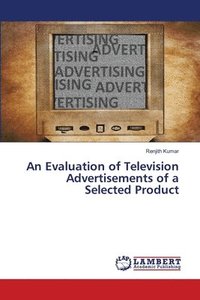 bokomslag An Evaluation of Television Advertisements of a Selected Product