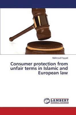 bokomslag Consumer protection from unfair terms in Islamic and European law