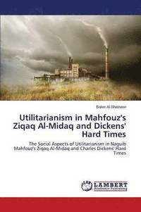 bokomslag Utilitarianism in Mahfouz's Ziqaq Al-Midaq and Dickens' Hard Times