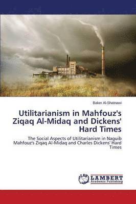 Utilitarianism in Mahfouz's Ziqaq Al-Midaq and Dickens' Hard Times 1