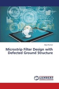 bokomslag Microstrip Filter Design with Defected Ground Structure