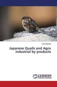 bokomslag Japanese Quails and Agro industrial by products