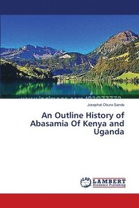 bokomslag An Outline History of Abasamia Of Kenya and Uganda