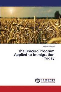 bokomslag The Bracero Program Applied to Immigration Today