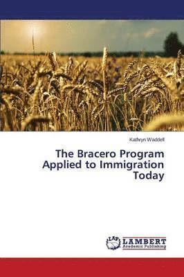 The Bracero Program Applied to Immigration Today 1