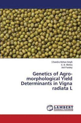 Genetics of Agro-morphological Yield Determinants in Vigna radiata L 1