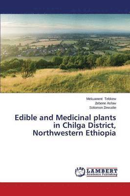 Edible and Medicinal plants in Chilga District, Northwestern Ethiopia 1