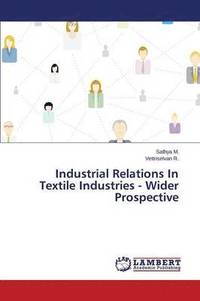 bokomslag Industrial Relations In Textile Industries - Wider Prospective