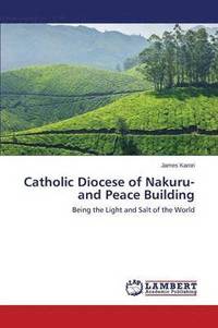 bokomslag Catholic Diocese of Nakuru- and Peace Building