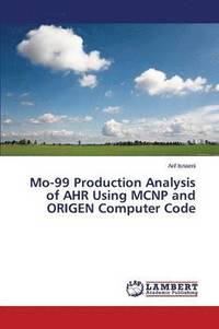 bokomslag Mo-99 Production Analysis of AHR Using MCNP and ORIGEN Computer Code